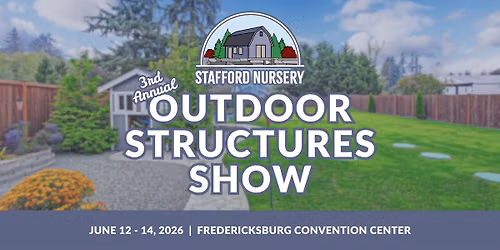 3rd Annual Outdoor Structures Show Presented by Stafford Nursery
