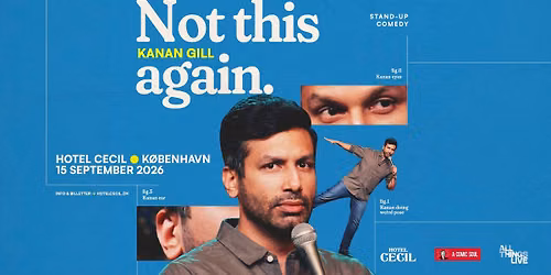 Kanan Gill | Hotel Cecil, K\u00f8benhavn