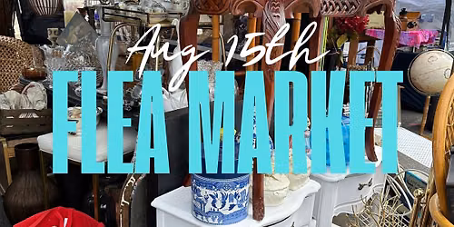 GNW Flea Market Finale! Aug 15th