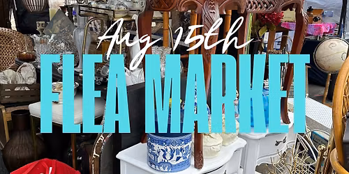 GNW Flea Market Finale! Aug 15th