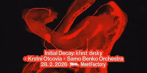 Initial Decay: k\u0159est desky + Krstn\u00ed Otcovia + Samo Benko Orchestra