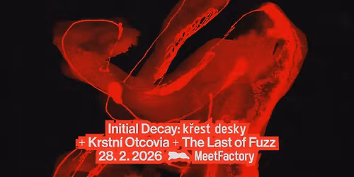 Initial Decay: k\u0159est desky + Krstn\u00ed Otcovia + The Last of Fuzz