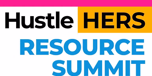 HustleHERS: Women Entrepreneurs Resource Summit - Free!
