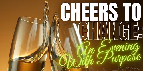 Cheers to Change: An Evening With Purpose
