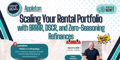 WiscoREIA Appleton: Scaling Your Rental Portfolio with BRRRR, DSCR, and Zero-Seasoning Refinances