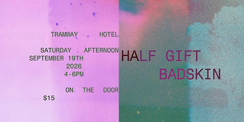 Half Gift + Badskin @ the tramway