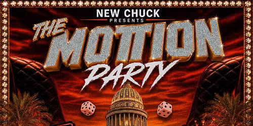 THE MOTION PARTY\ud83c\udf7e\ud83d\udc8e\ud83d\udd25 Presented by NEW CHUCK