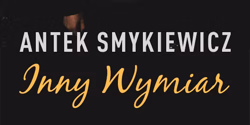 Krak\u00f3w: Antek Smykiewicz - "Inny Wymiar"