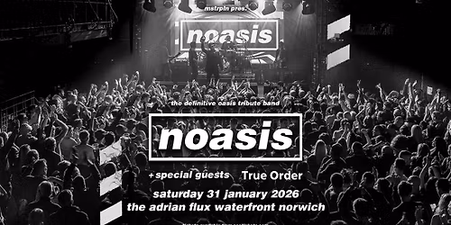 Noasis \u2018The Definitive Oasis Tribute Band\u2019 + Guests: True Order.