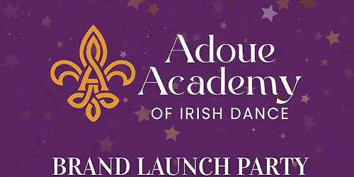 Adoue Academy of Irish Dance Brand Launch Party + Registration Day