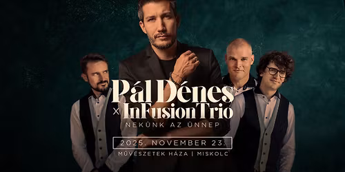 P\u00e1l D\u00e9nes x InFusion Trio - Nek\u00fcnk az \u00dcnnep