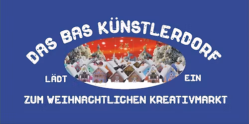 Bas K\u00fcnstlerdorf - weihnachtlicher Kreativmarkt