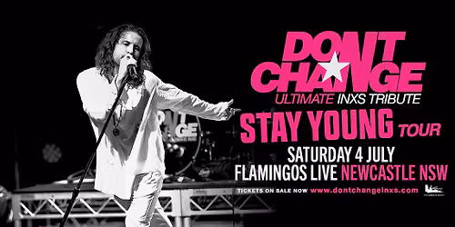 DON\u2019T CHANGE - Ultimate INXS Tribute | Flamingos Live, Newcastle NSW