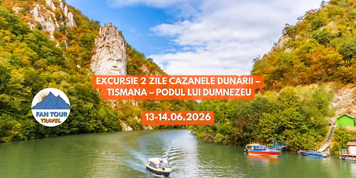 \ud83c\udf04 EXCURSIE 2 ZILE \u2013 CAZANELE DUN\u0102RII \u2013 TISMANA \u2013 PODUL LUI DUMNEZEU\n- 13\u201314.06.2026