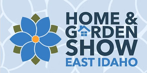 East Idaho Home & Garden Show - Spring 2027