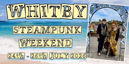 Whitby Steampunk Weekend ** ~ July 2026