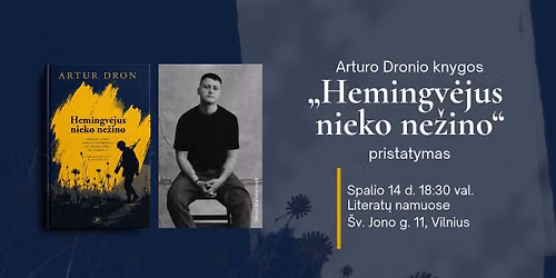 Arturo Dronio knygos \u201eHemingv\u0117jus nieko ne\u017eino\u201c pristatymas