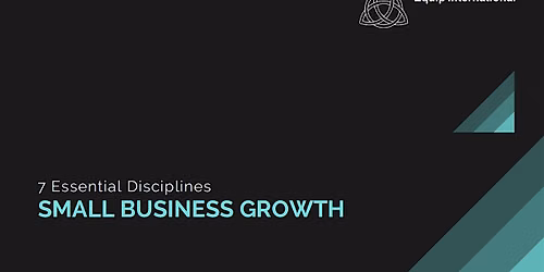 Seven Disciplines to Accelerate Business Growth-In Person Session