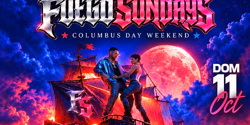 FUEGO SUNDAYS - COLUMBUS DAY WEEKEND