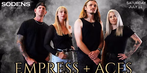 Empress + Aces Rock Sodens Saturday July 11!