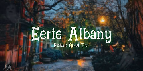 Eerie Albany Historic Ghost Tour