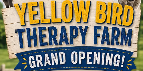Yellow Bird Therapy Farm - GRAND OPENING