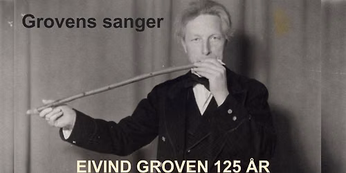 GROVENS SANGER \u2013 Eivind Groven 125 \u00e5r