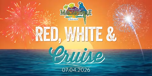 Red, White and Cruise - Margaritaville 4th of July Event