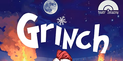 Katowice: GRINCH - Teatr \u017belazny