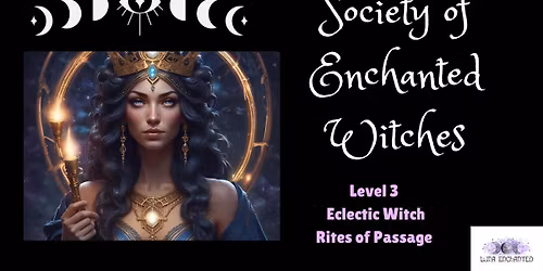 The Society of Enchanted Witches: Level 3 Eclectic Witch Rites Of Passage