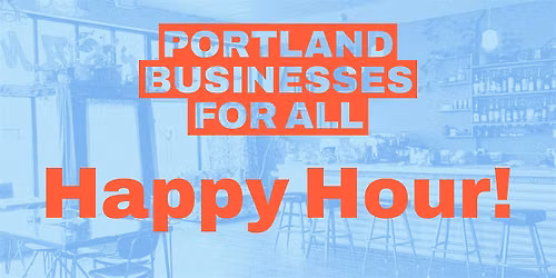 Portland Businesses For All Happy Hour