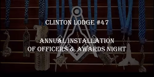 Clinton Lodge #47 Annual Installation of Officers & Awards Night