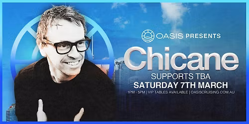 OASIS presents CHICANE - Saturday 7th March