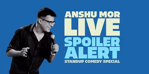 Spoiler Alert, a standup comedy solo by Anshu Mor