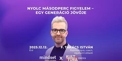 Nyolc m\u00e1sodperc figyelem - \u00c9RD - Egy gener\u00e1ci\u00f3 j\u00f6v\u0151je - F. Tak\u00e1cs Istv\u00e1n