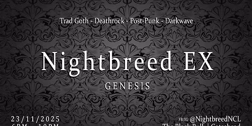 Nightbreed EX: GENESIS | Trad Goth Deathrock Post-Punk Darkwave | 6PM-10PM | Sunday 23rd November