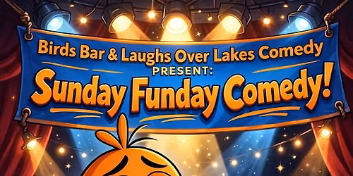 Birds Bar & Laughs Over Lakes Comedy present:Sunday Funday Comedy Showcase