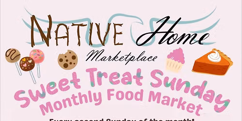 Sweet Treat Sunday Monthly Food Market @ Native Home Marketplace!