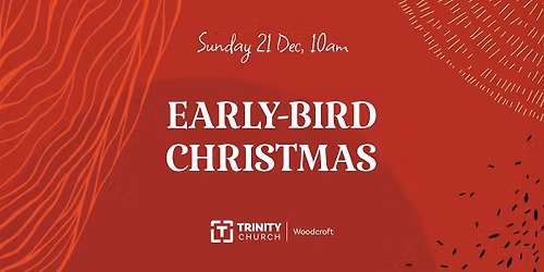 Early-bird Christmas @ Trinity Church Woodcroft