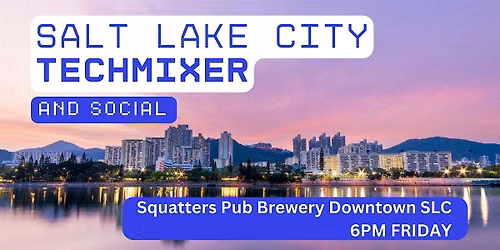 Salt Lake City Tech Mixer and Social (Tech \/ AI \/ Data \/ IT) \u2728