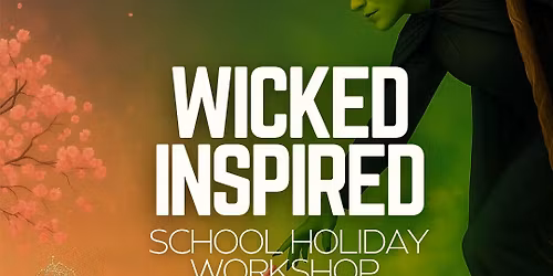 Monday 12th Jan: Wicked Inspired School Holiday