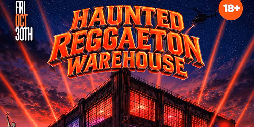 HAUNTED REGGAETON WAREHOUSE (18+)