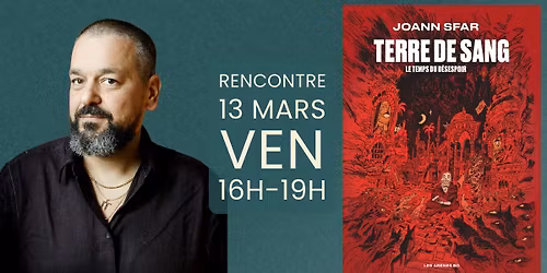 Rencontre-D\u00e9dicace \u00b7 Joann Sfar \u00b7 Terre de sang : Le temps du d\u00e9sespoir