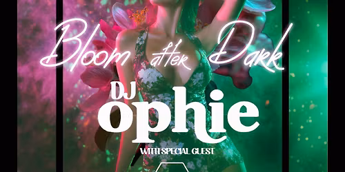 Bloom After Dark w\/ DJ OPHIE & DJ CURFEW