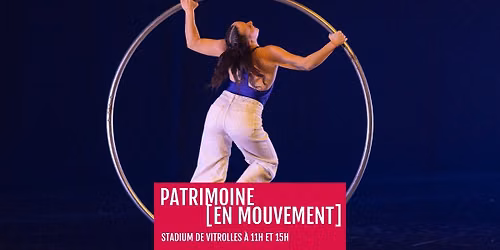 Patrimoine [en mouvement] \u00e0 Vitrolles \u00b7 Spectacle gratuit au Stadium de Vitrolles