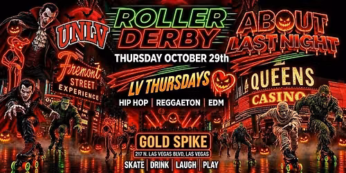 18+THURSDAY UNLV ROLLER DERBY OCT 29TH ABOUT LAST N.GOLD SPIKE  FREE W\/RSVP