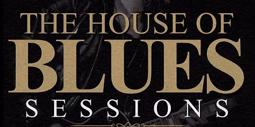 THE HOUSE OF BLUES SESSIONS \u2013 28 JUNE