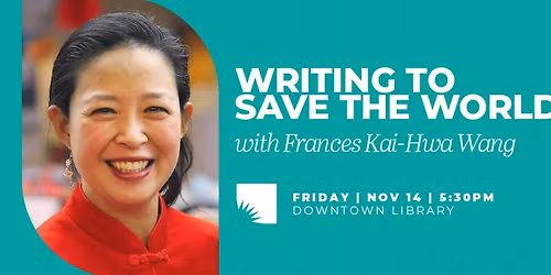 Writing to Save the World, with Frances Kai-Hwa Wang