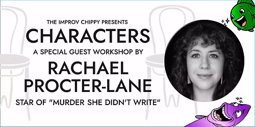 IMPROV DROP-IN WORKSHOP - CHARACTERS WITH RACHAEL PROCTER-LANE, STAR OF MURDER, SHE DIDN'T WRITE