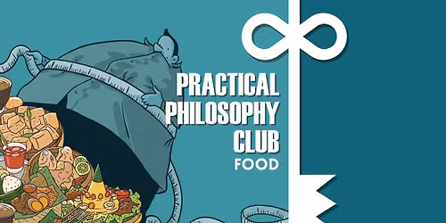 Practical Philosophy Club: Food